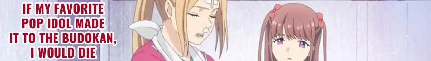 If My Favorite Pop Idol Made It to the Budokan, I Would Die