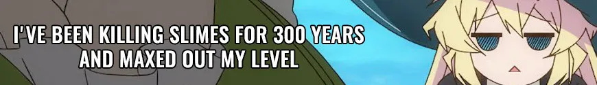 I've Been Killing Slimes for 300 Years and Maxed Out My Level