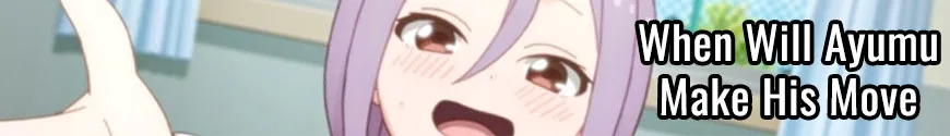 When Will Ayumu Make His Move
