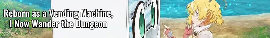 Reborn as a Vending Machine, I Now Wander the Dungeon