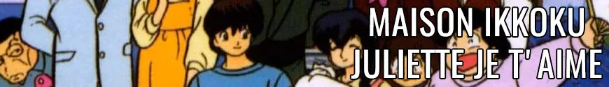 Maison Ikkoku / Juliette je t'aime